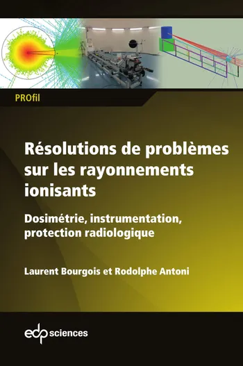 Couverture : Dosimétrie des rayonnements ionisants et radioprotection par Laurent Bourgois et Rodolphe Antoni
